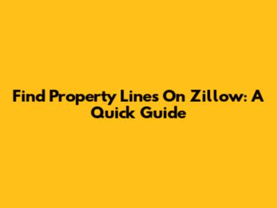 Find Property Lines On Zillow: A Quick Guide