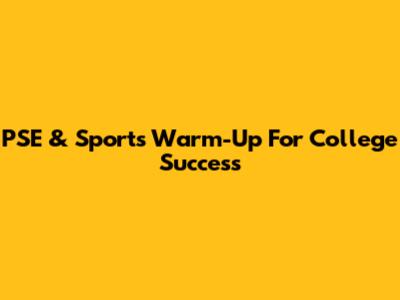 PSE & Sports Warm-Up For College Success