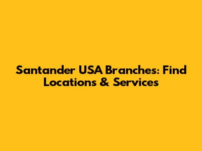 Santander USA Branches: Find Locations & Services